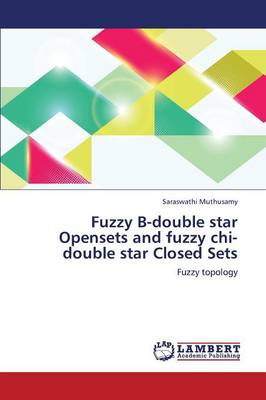 Fuzzy B-Double Star Opensets and Fuzzy Chi-Double Star Closed Sets (Paperback)