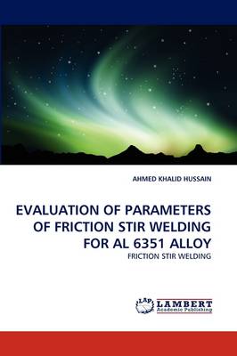 Evaluation of Parameters of Friction Stir Welding for Al 6351 Alloy (Paperback)