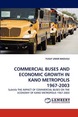 Commercial Buses and Economic Growth in Kano Metropolis 1967-2003 (Paperback)