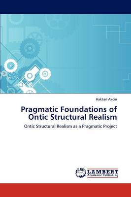 Pragmatic Foundations of Ontic Structural Realism (Paperback)