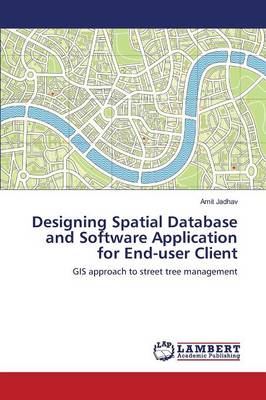 Designing Spatial Database and Software Application for End-User Client (Paperback)