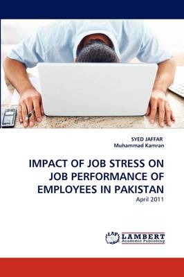 Impact of Job Stress on Job Performance of Employees in Pakistan (Paperback)