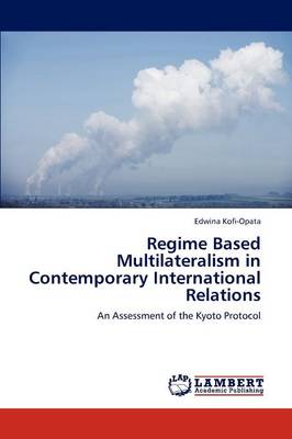 Regime Based Multilateralism in Contemporary International Relations (Paperback)
