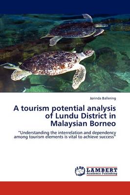 A Tourism Potential Analysis of Lundu District in Malaysian Borneo (Paperback)