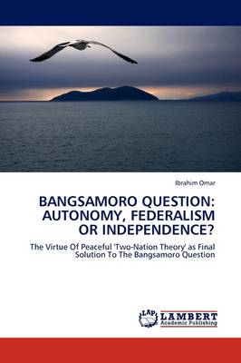 Bangsamoro Question: Autonomy, Federalism or Independence? (Paperback)