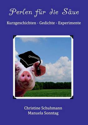 Perlen fur die Saue: Kurzgeschichten - Gedichte - Experimente (Paperback)