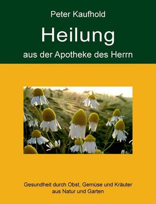 Heilung Aus Der Apotheke Des Herrn - Band 1 (Paperback)