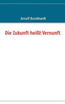 Die Zukunft heisst Vernunft (Paperback)
