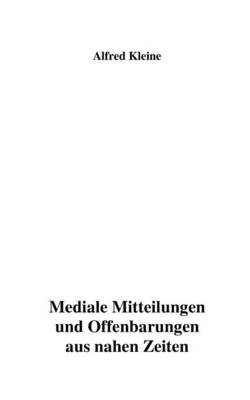 Mediale Mitteilungen Und Offenbarungen Aus Nahen Zeiten (Paperback)