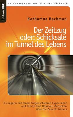 Der Zeitzug Oder: Schicksale Im Tunnel Des Lebens (Paperback)