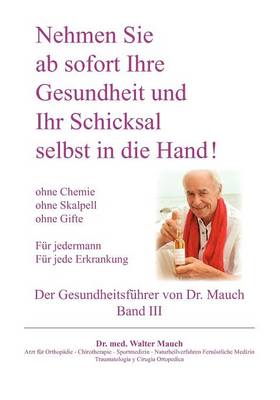 Nehmen Sie AB Sofort Ihre Gesundheit Und Ihr Schicksal Selbst in Die Hand! Band III Gesundheitsf Hrer (Paperback)
