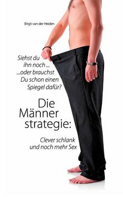 Die M Nnerstrategie: Clever Schlank Und Noch Mehr Sex (Paperback)