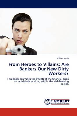 From Heroes to Villains: Are Bankers Our New Dirty Workers? (Paperback)