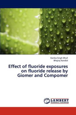 Effect of Fluoride Exposures on Fluoride Release by Giomer and Compomer (Paperback)