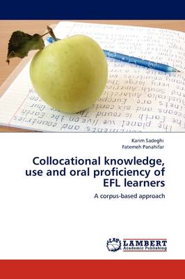 Collocational Knowledge, Use and Oral Proficiency of Efl Learners (Paperback)