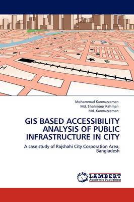 GIS Based Accessibility Analysis of Public Infrastructure in City (Paperback)