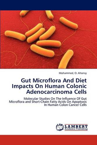 Gut Microflora and Diet Impacts on Human Colonic Adenocarcinoma Cells (Paperback)