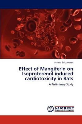 Effect of Mangiferin on Isoproterenol Induced Cardiotoxicity in Rats (Paperback)