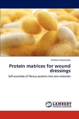 Protein Matrices for Wound Dressings (Paperback)
