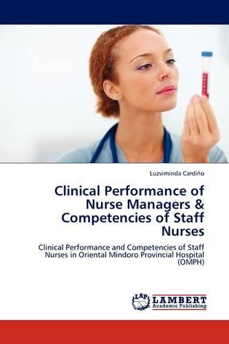 Clinical Performance of Nurse Managers & Competencies of Staff Nurses (Paperback)