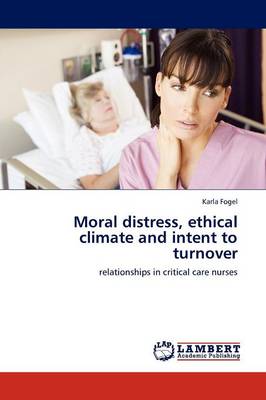 Moral Distress, Ethical Climate and Intent to Turnover (Paperback)