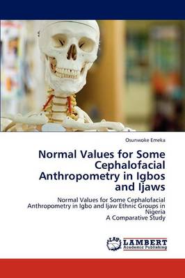 Normal Values for Some Cephalofacial Anthropometry in Igbos and Ijaws (Paperback)