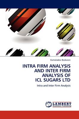Intra Firm Analysis and Inter Firm Analysis of ICL Sugars Ltd (Paperback)