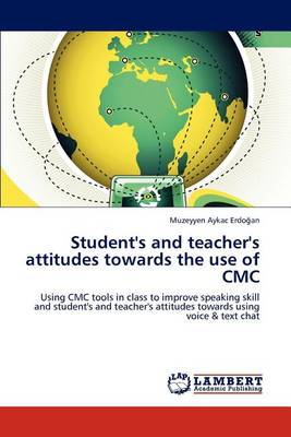 Student's and Teacher's Attitudes Towards the Use of CMC (Paperback)