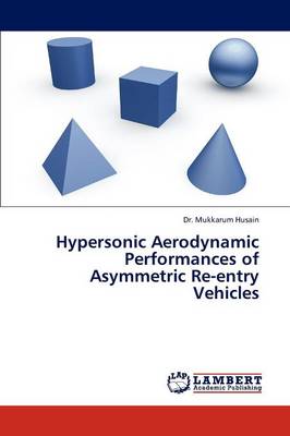 Hypersonic Aerodynamic Performances of Asymmetric Re-Entry Vehicles (Paperback)