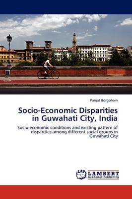 Socio-Economic Disparities in Guwahati City, India (Paperback)