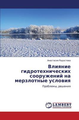 Vliyanie Gidrotekhnicheskikh Sooruzheniy Na Merzlotnye Usloviya (Paperback)