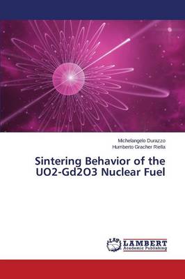 Sintering Behavior of the Uo2-Gd2o3 Nuclear Fuel (Paperback)