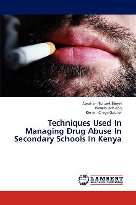 Techniques Used in Managing Drug Abuse in Secondary Schools in Kenya (Paperback)
