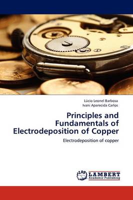 Principles and Fundamentals of Electrodeposition of Copper (Paperback)