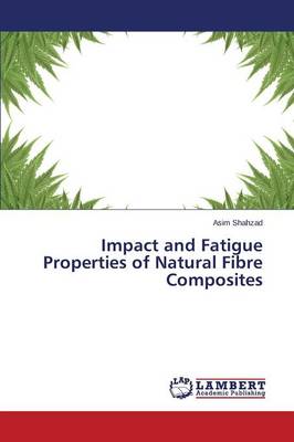 Impact and Fatigue Properties of Natural Fibre Composites (Paperback)