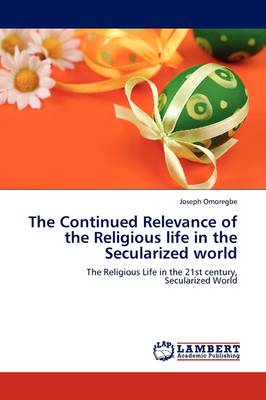 The Continued Relevance of the Religious Life in the Secularized World (Paperback)