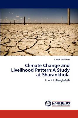 Climate Change and Livelihood Pattern: A Study at Sharankhola (Paperback)
