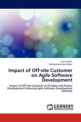Impact of Off-Site Customer on Agile Software Development (Paperback)