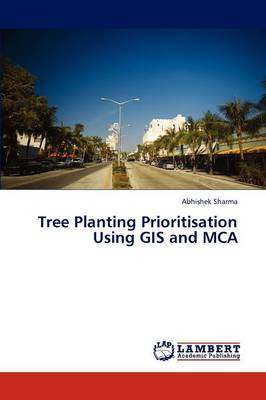 Tree Planting Prioritisation Using GIS and MCA (Paperback)