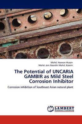 The Potential of Uncaria Gambir as Mild Steel Corrosion Inhibitor (Paperback)