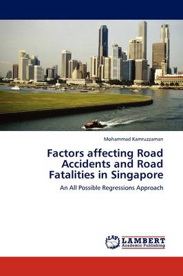 Factors Affecting Road Accidents and Road Fatalities in Singapore (Paperback)