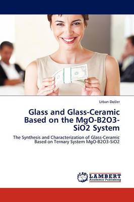 Glass and Glass-Ceramic Based on the Mgo-B2o3-Sio2 System (Paperback)