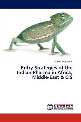 Entry Strategies of the Indian Pharma in Africa, Middle-East & Cis (Paperback)