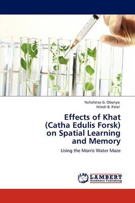 Effects of Khat (Catha Edulis Forsk) on Spatial Learning and Memory (Paperback)