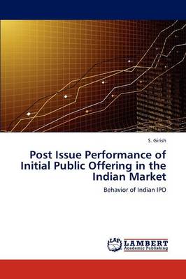 Post Issue Performance of Initial Public Offering in the Indian Market (Paperback)