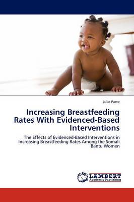 Increasing Breastfeeding Rates with Evidenced-Based Interventions (Paperback)