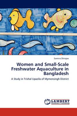 Women and Small-Scale Freshwater Aquaculture in Bangladesh (Paperback)