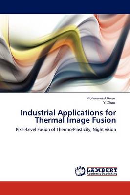 Industrial Applications for Thermal Image Fusion (Paperback)
