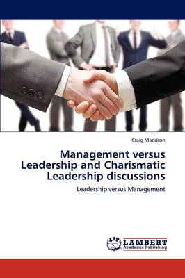 Management Versus Leadership and Charismatic Leadership Discussions (Paperback)