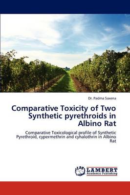 Comparative Toxicity of Two Synthetic Pyrethroids in Albino Rat (Paperback)